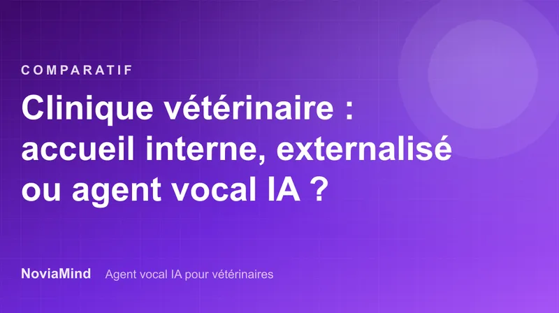 Clinique vétérinaire : accueil téléphonique interne, externalisé ou agent vocal IA ?
